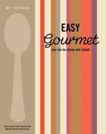 My Kitchen: Easy Gourmet by Various