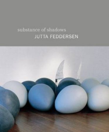 Substance of Shadows by Jutta Feddersen