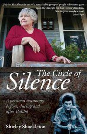 The Circle of Silence: A Personal Testimony Before, During and After Balibo by Shirley Shackleton