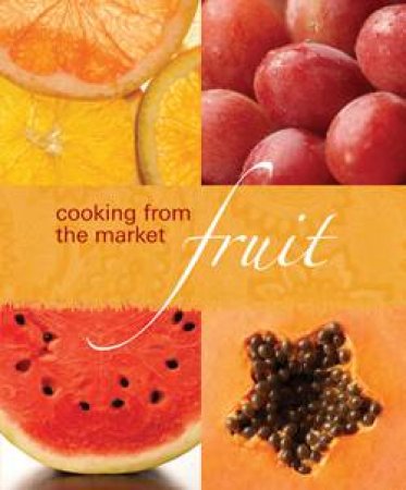 Cooking from the Market: Fruit by Author Provided No