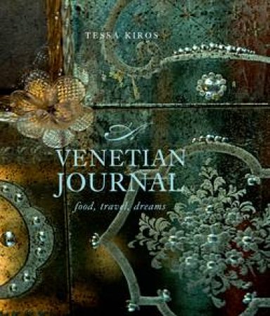 Venetian Journal: Food, Travel, Dreams by Tessa Kiros