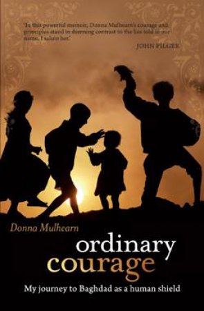 Ordinary Courage: My Journey to Baghdad as a Human Shield by Donna Mulhearn