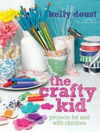 The Crafty Kid by Kelly Doust