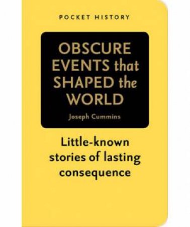 Pocket History: Obscure Events that Shaped the World by Joseph Cummins