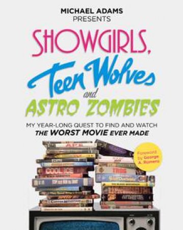 Showgirls, Teen Wolves and Astro Zombies by Michael Adams