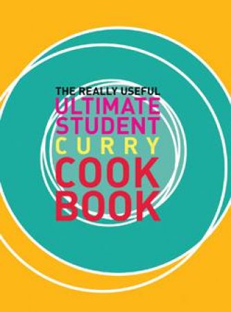 The Really Useful Ultimate Student Curry Cookbook by Various