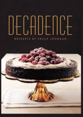 Decadence: Desserts by Philip Johnson by Philip Johnson