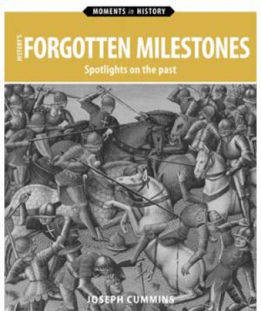 History's Forgotten Milestones by Joseph Cummins