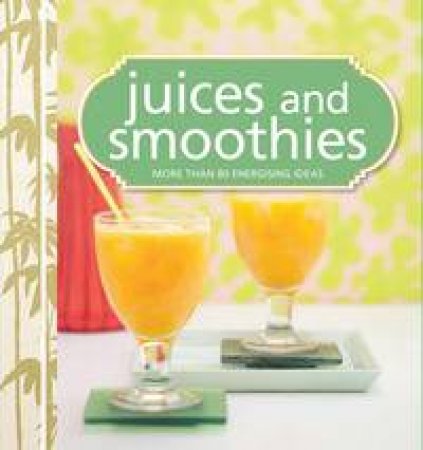 Juices and Smoothies by Various