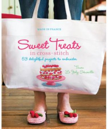 Made in France: Sweet Treats in Cross-Stitch by Tinou Le Joly Senovill