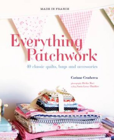 Made in France:Everything Patchwork by Corinne Crasbercu