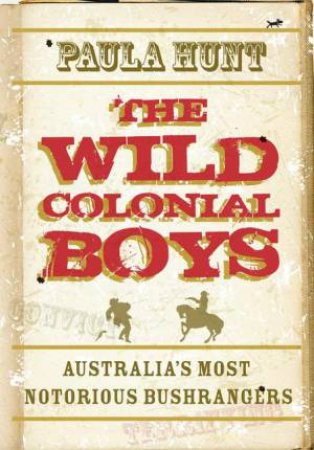 Our Stories: Wild Colonial Boys : Australia's Most Notorious Bushrangers by Paula Hunt