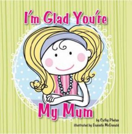 I'm Glad You're My Mum by Phelan Cathy