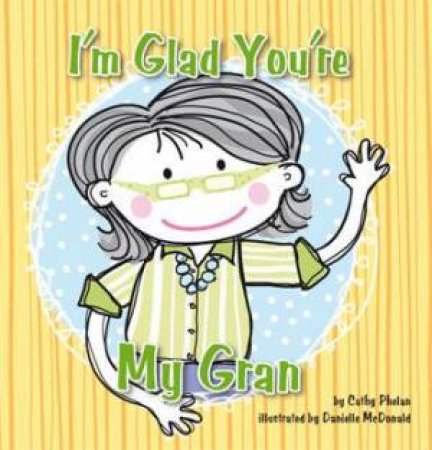 I'm Glad You're My Gran by Phelan Cathy