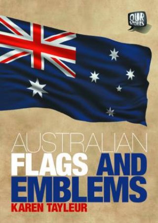 Our Stories: Australian Flags and Emblems by Karen Tayleur