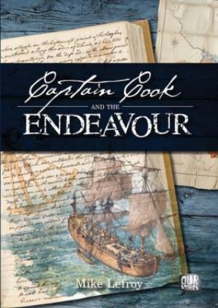 Our Stories: Captain Cook & the Endeavour by Mike Lefroy