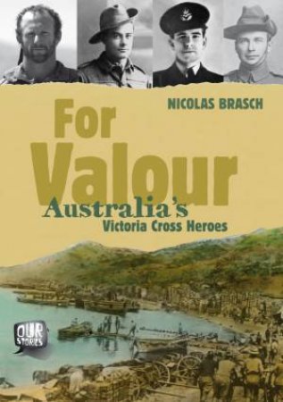 Our Stories: For Valour: Australia's Victoria Cross Heroes by Nicholas Brasch