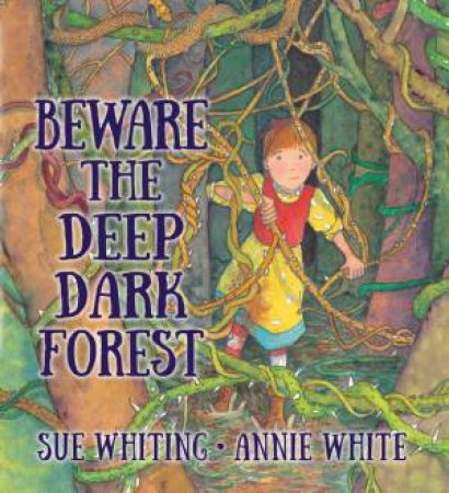 Beware the Deep Dark Forest by Sue Whiting & Annie White