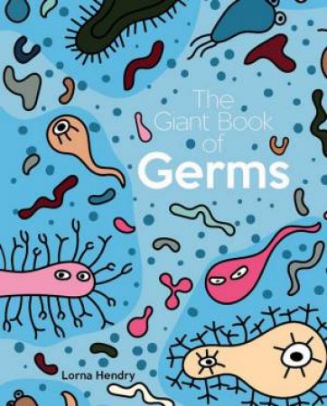 The Giant Book Of Germs by Lorna Hendry