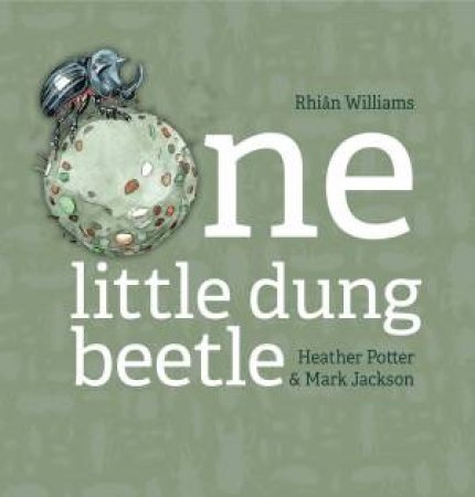 One Little Dung Beetle by Rhian Williams & Heather Potter & Mark Jackson