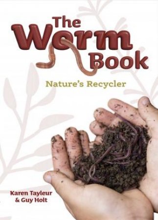 The Worm Book  Nature's Recyclers by Karen Tayleur