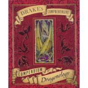 Drake's Comprehensive Compendium of Dragonology by Dugald Steer