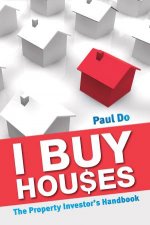 I Buy Houses The Property Investors Handbook