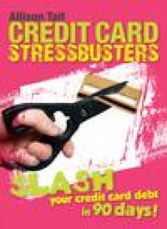 Credit Card Stress Busters: How to Pay Off Your Credit Card Quick Smart by Allison Tait