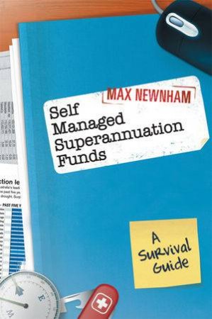 Self Managed Superannuation Funds: A Survival Guide by Max Newnham