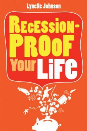 Recession-Proof Your Life by Lynelle Johnson