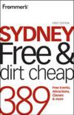 Frommer's: Sydney Free and Dirt Cheap: 389 Free Events, Attractions, Classes and More by Lee Atkinson