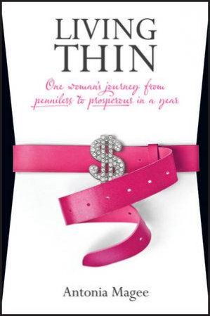 Living Thin: One Woman's Journey to a Healthy Money Relationship by Antonia Magee