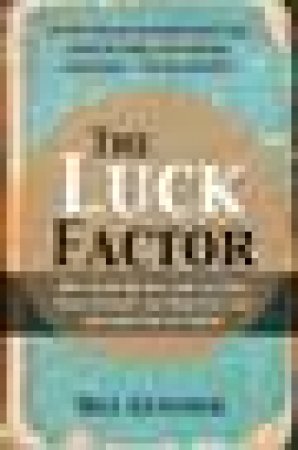 Luck Factor: Why Some People Are Luckier Than Others and How You Can Become One of Them by Max Gunther