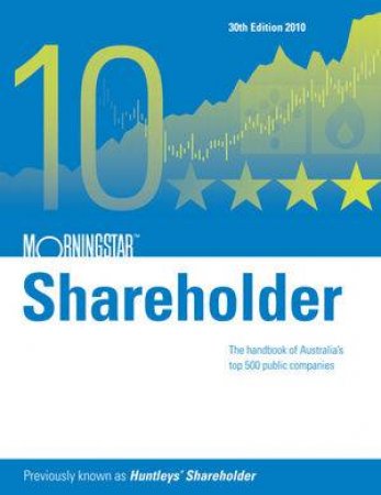 Morningstar Shareholder 2010, 30th Ed:  The Handbook of Australia's Top 500 Companies by Various