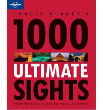 Lonely Planet: 1000 Ultimate Sights - 1 ed by Lonely Planet