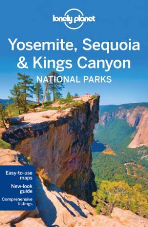 Lonely Planet: Yosemite, Sequoia & Kings Canyon National Parks - 4th Ed by Lonely Planet