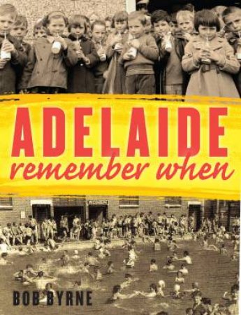 Adelaide: Remember When by Bob Byrne