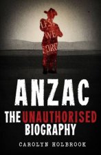 Anzac The Unauthorised Biography