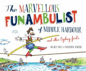 The Marvellous Funambulist of Middle Harbour and Other Sydney Firsts by Hilary Bell