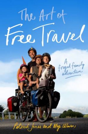 The Art of Free Travel by Patrick Jones & Meg Ulman