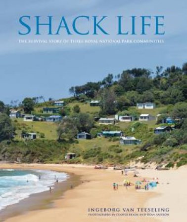 Shack Life by Ingeborg van Teeseling & Cooper Brady & Dean Saffron