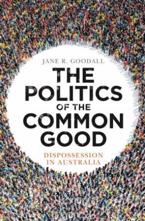 The Politics Of The Common Good by Jane R. Goodall