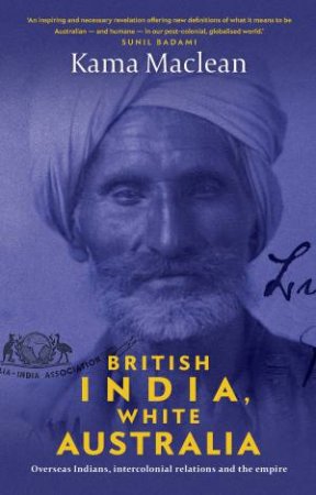 British India, White Australia by Kama Maclean