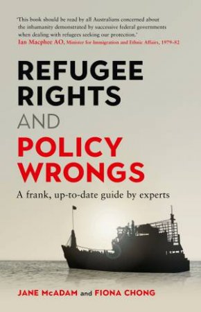 Refugee Rights And Policy Wrongs by Jane McAdam & Fiona Chong