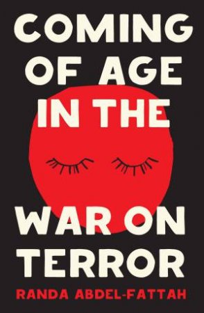 Coming Of Age In The War On Terror by Randa Abdel-Fattah