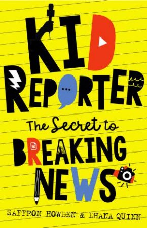 Kid Reporter by Saffron Howden & Dhana Quinn