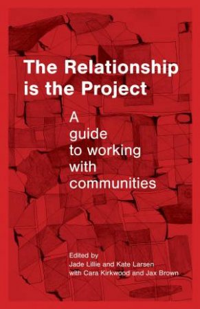 The Relationship is the Project by Jade Lillie & Kate Larsen & Cara Kirkwood & Jax Brown