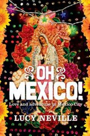 Oh Mexico! by Lucy Neville