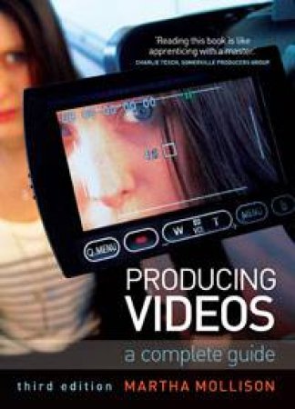 Producing Videos, 3rd Ed: A Complete Guide by Martha Mollison