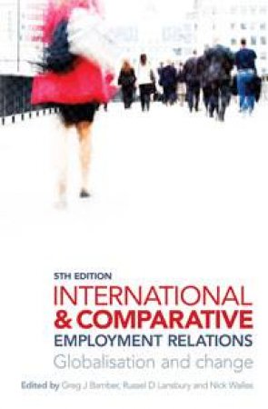 International and Comparative Employment Relations by G J Bamber & R D Lansbury & N Wailes